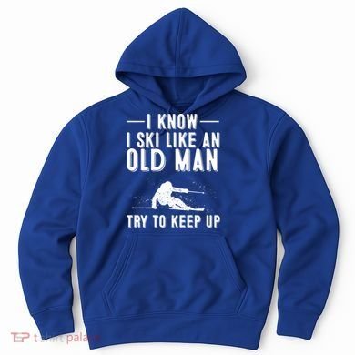 Funny I Know I Ski Like An Old Gift Cute Skiing Dads Gift Hoodie