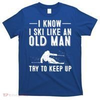 Funny I Know I Ski Like An Old Gift Cute Skiing Dads Gift T-Shirt thumb 0