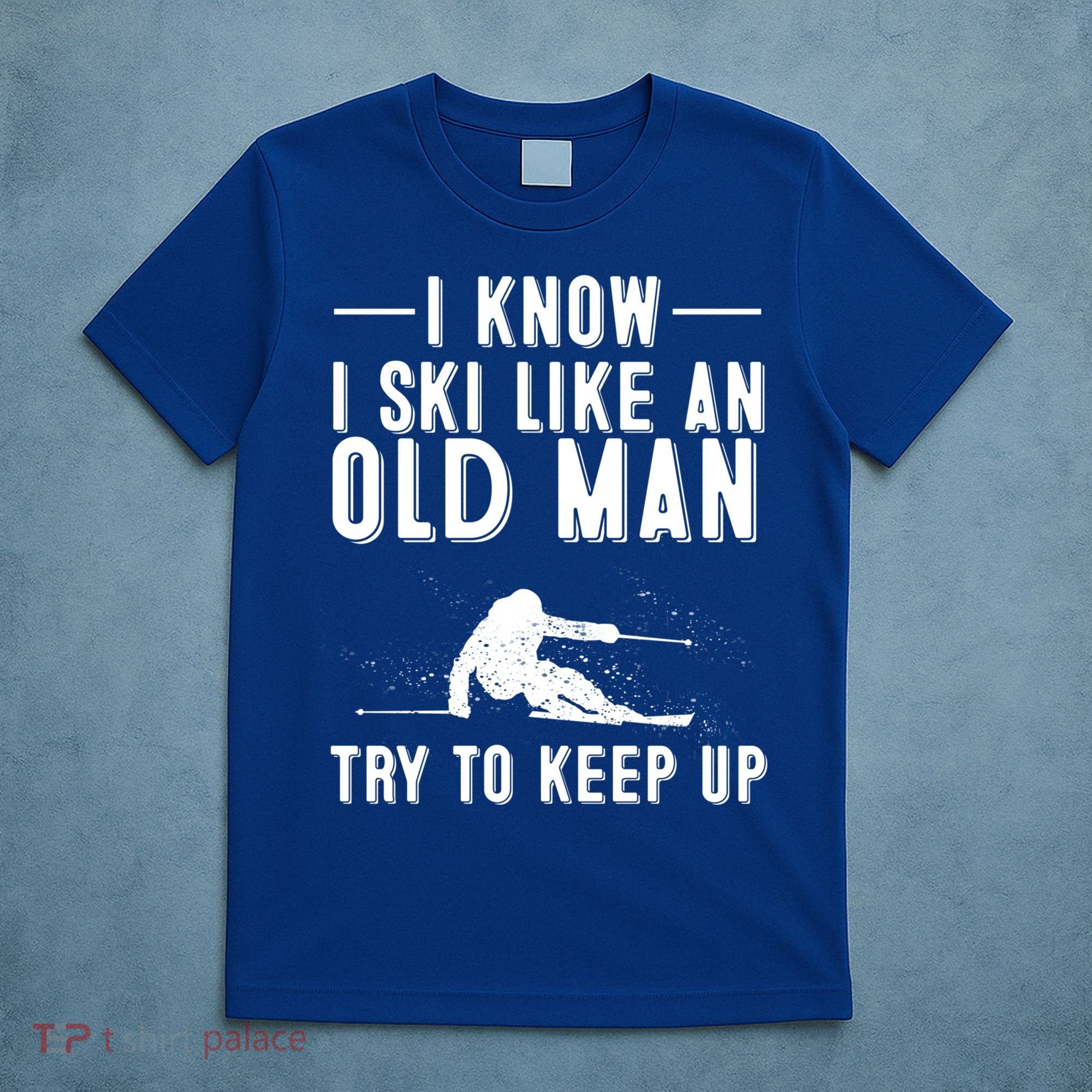 Funny I Know I Ski Like An Old Gift Cute Skiing Dads Gift T-Shirt