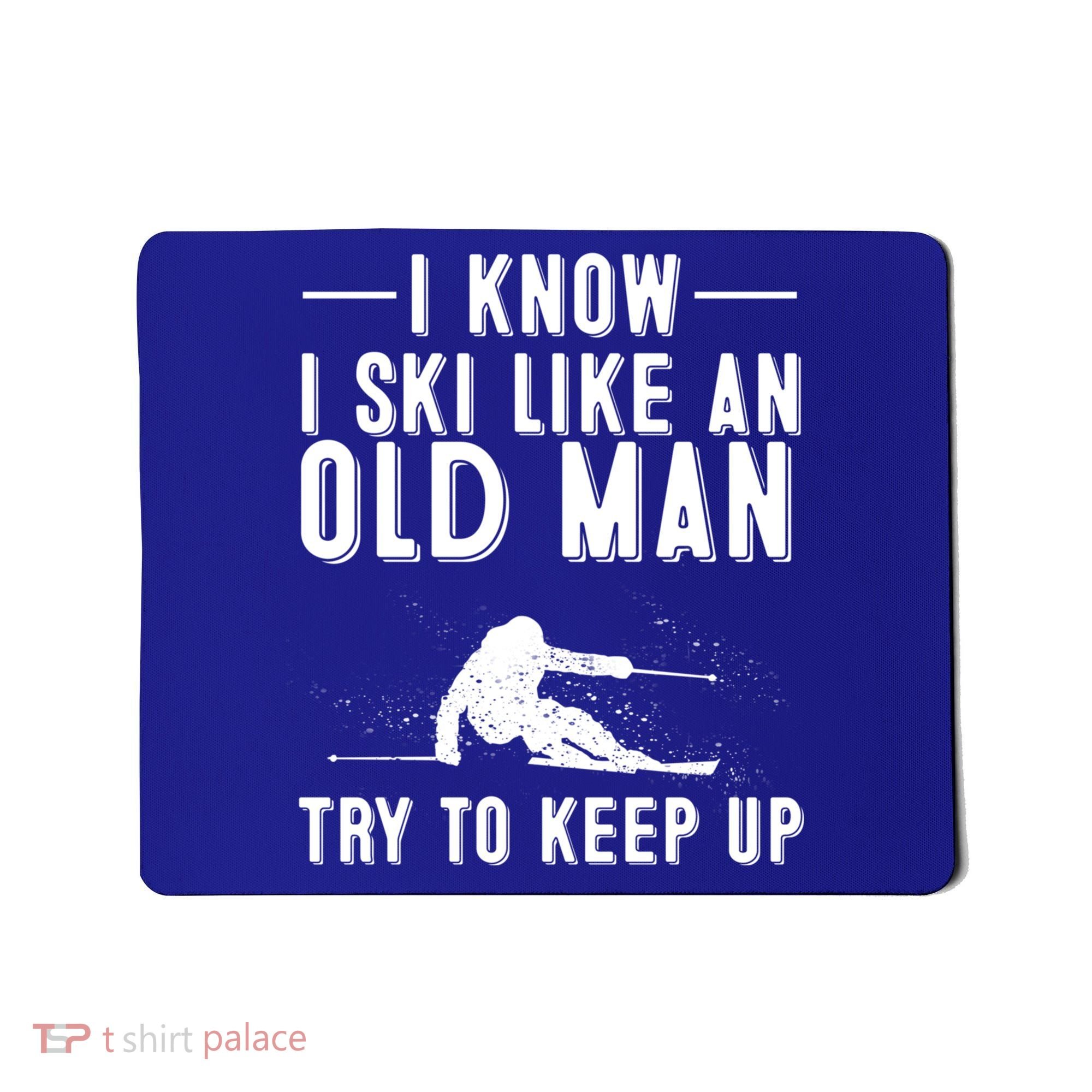 Funny I Know I Ski Like An Old Gift Cute Skiing Dads Gift Mousepad