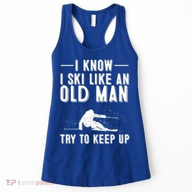 Funny I Know I Ski Like An Old Gift Cute Skiing Dads Gift Women's Tank Top