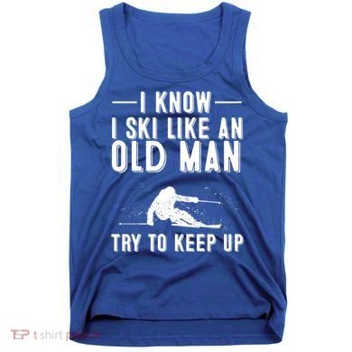 Funny I Know I Ski Like An Old Gift Cute Skiing Dads Gift Tank Top
