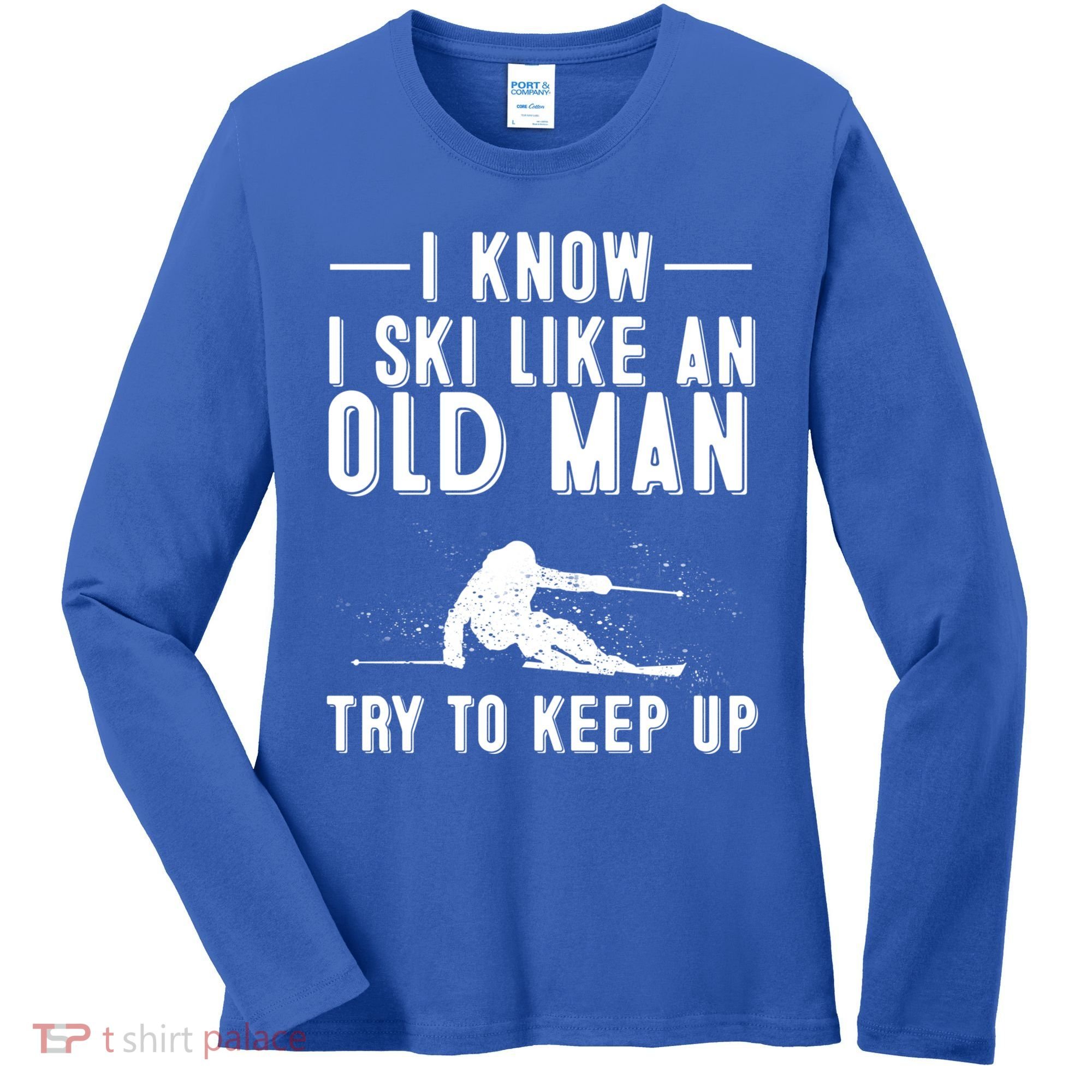 Funny I Know I Ski Like An Old Gift Cute Skiing Dads Gift Women's Long Sleeve Shirt