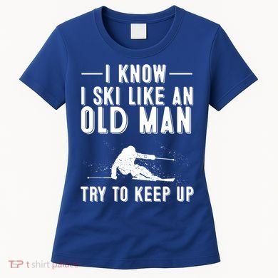 Funny I Know I Ski Like An Old Gift Cute Skiing Dads Gift Women's T-Shirt