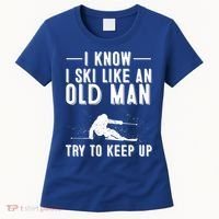 Funny I Know I Ski Like An Old Gift Cute Skiing Dads Gift Women's T-Shirt thumb 0