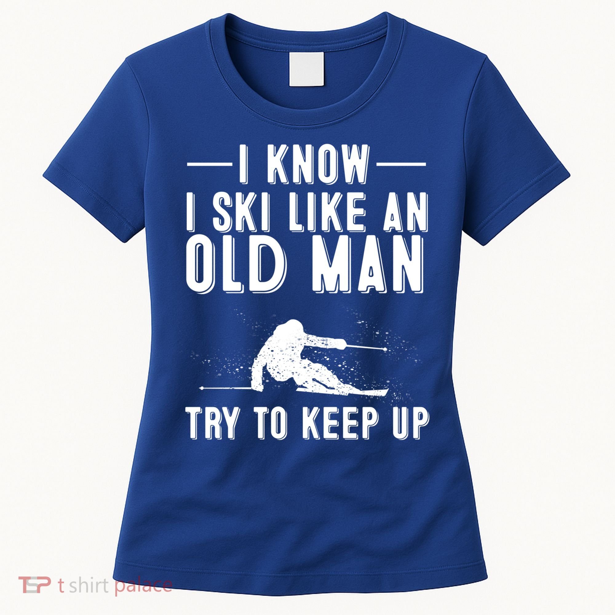 Funny I Know I Ski Like An Old Gift Cute Skiing Dads Gift Women's T-Shirt