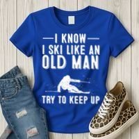Funny I Know I Ski Like An Old Gift Cute Skiing Dads Gift Women's T-Shirt thumb 3