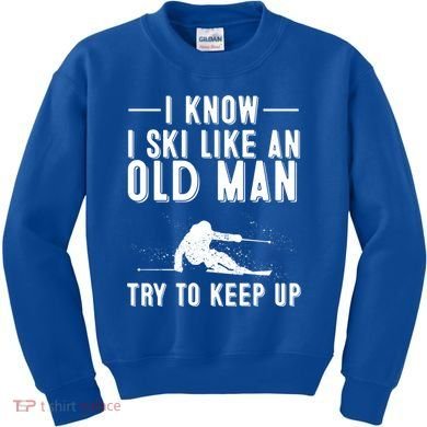 Funny I Know I Ski Like An Old Gift Cute Skiing Dads Gift Kids Sweatshirt