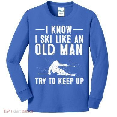 Funny I Know I Ski Like An Old Gift Cute Skiing Dads Gift Kids Long Sleeve Shirt