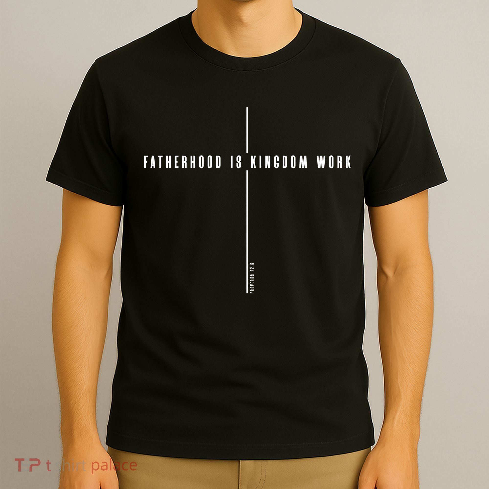 Fatherhood Is Kingdom Work Christian Dad Father's Day T-Shirt