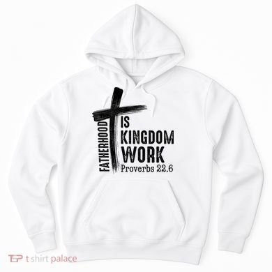 Fatherhood Is Kingdom Work Christian Dad Hoodie