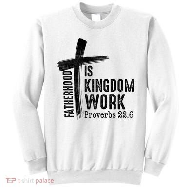 Fatherhood Is Kingdom Work Christian Dad Sweatshirt