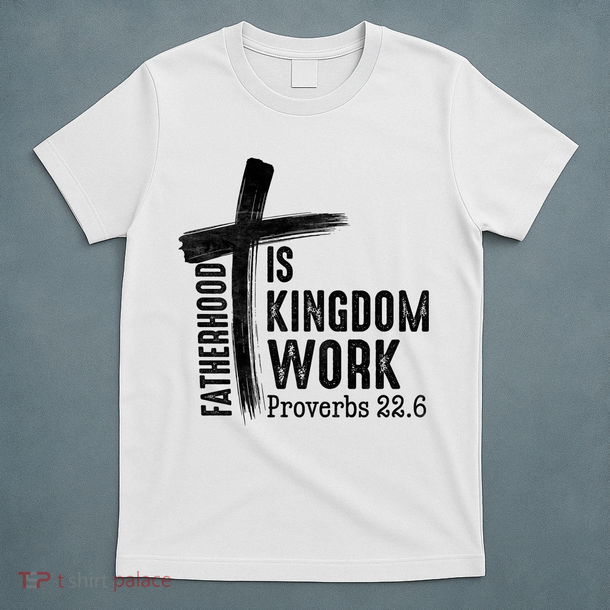Fatherhood Is Kingdom Work Christian Dad T-Shirt