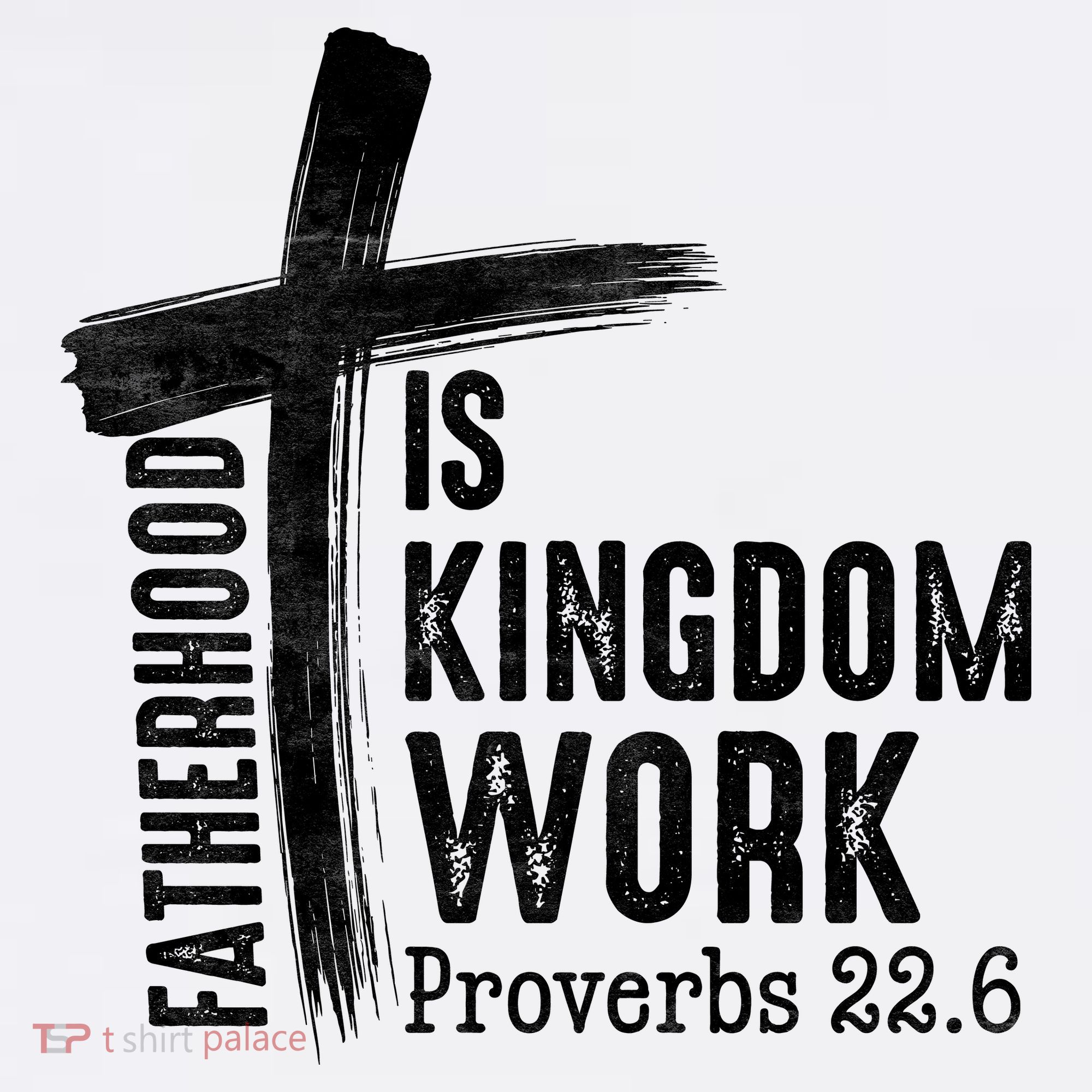 Fatherhood Is Kingdom Work Christian Dad T-Shirt