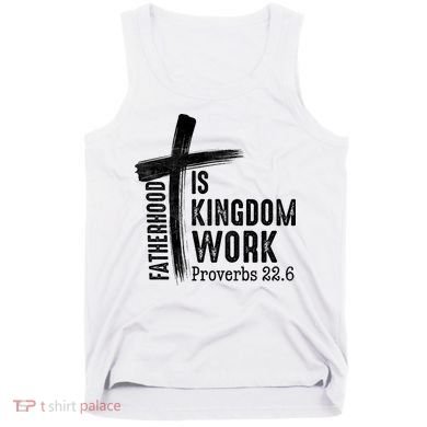Fatherhood Is Kingdom Work Christian Dad Tank Top