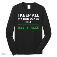 Funny I Keep All My Dad Jokes In A Dad A Base Gag Dad Joke Long Sleeve Shirt thumb 0