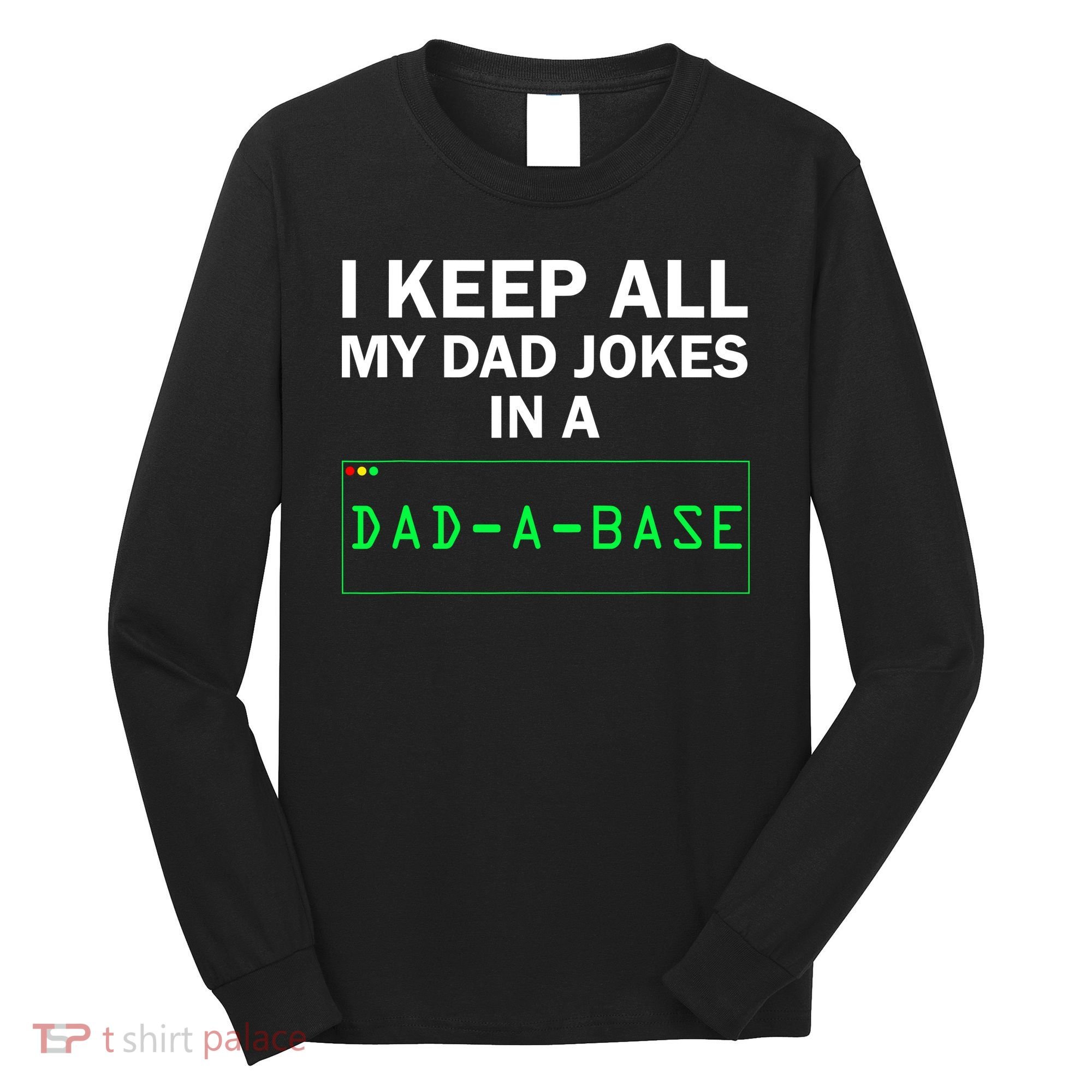 Funny I Keep All My Dad Jokes In A Dad A Base Gag Dad Joke Long Sleeve Shirt