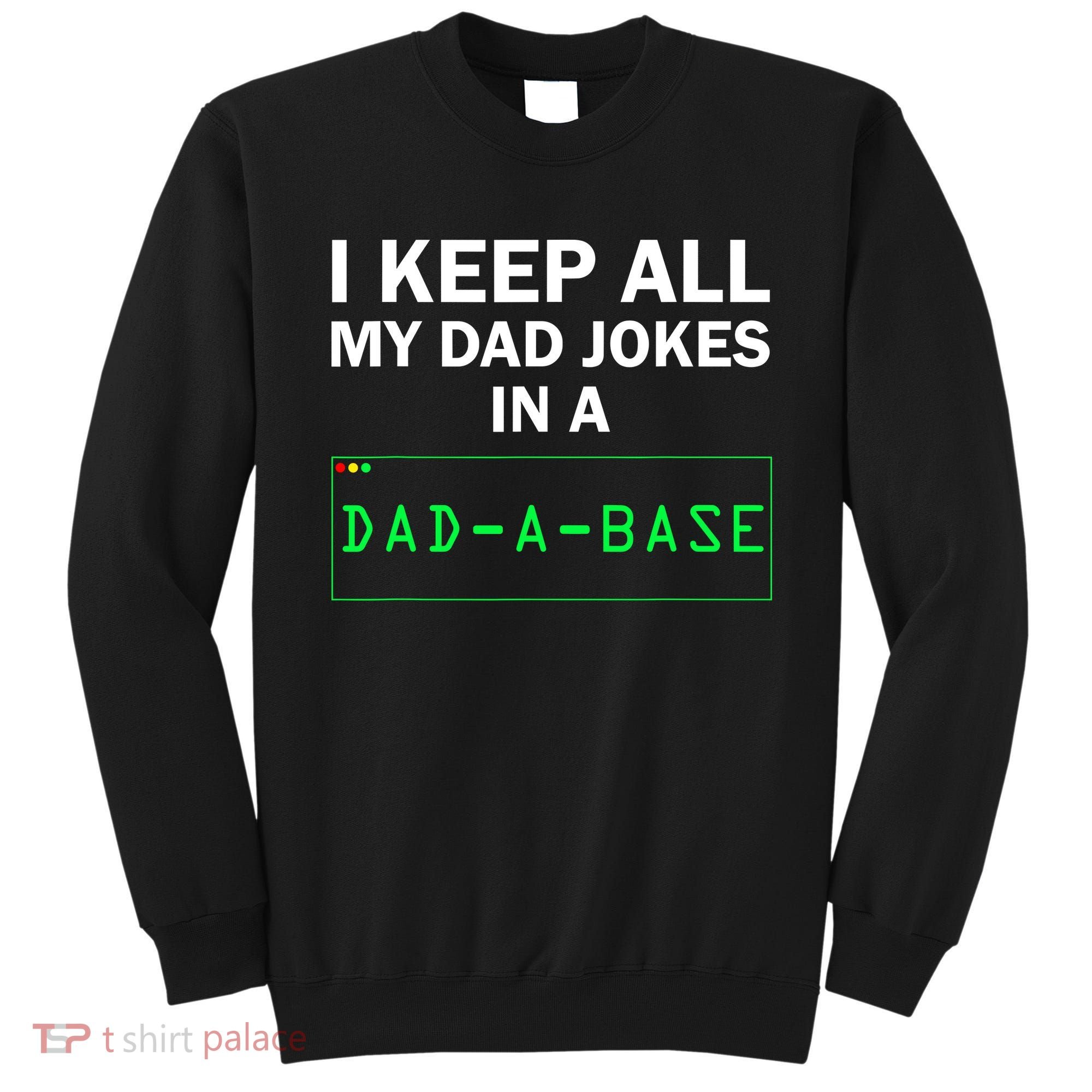 Funny I Keep All My Dad Jokes In A Dad A Base Gag Dad Joke Sweatshirt