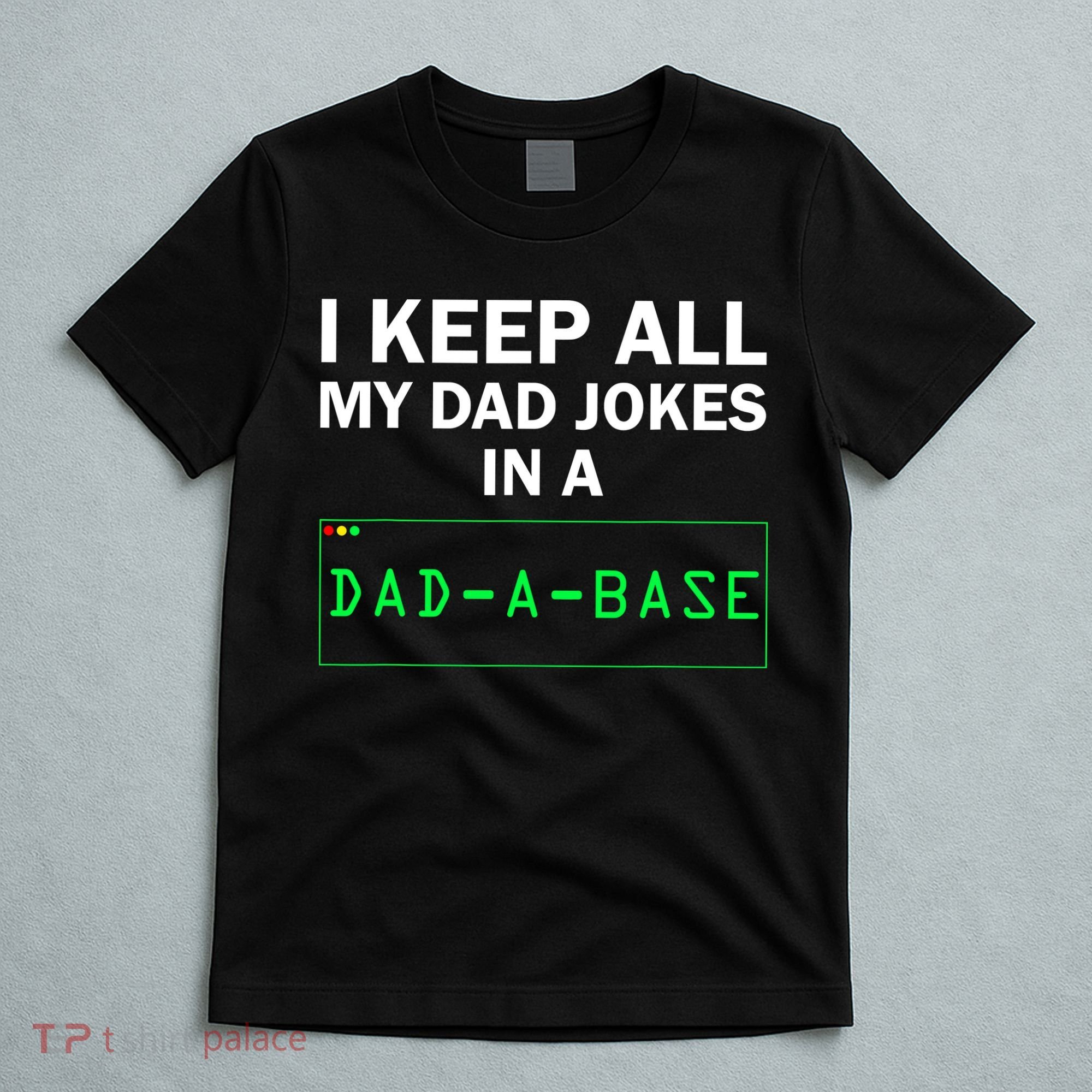 Funny I Keep All My Dad Jokes In A Dad A Base Gag Dad Joke T-Shirt