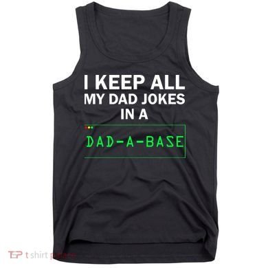 Funny I Keep All My Dad Jokes In A Dad A Base Gag Dad Joke Tank Top