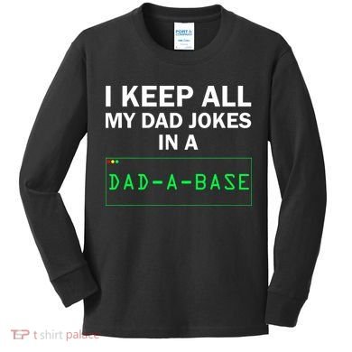 Funny I Keep All My Dad Jokes In A Dad A Base Gag Dad Joke Kids Long Sleeve Shirt