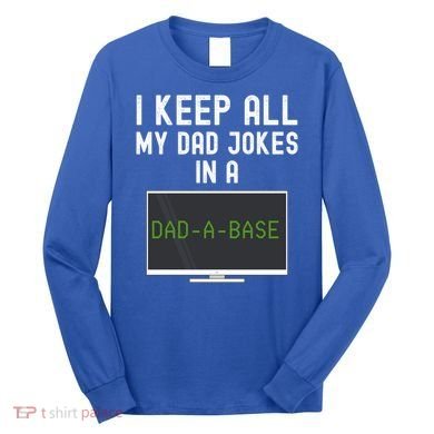 Funny I Keep All My Dad Jokes In A Dad A Base Gag Dad Joke Gift Long Sleeve Shirt