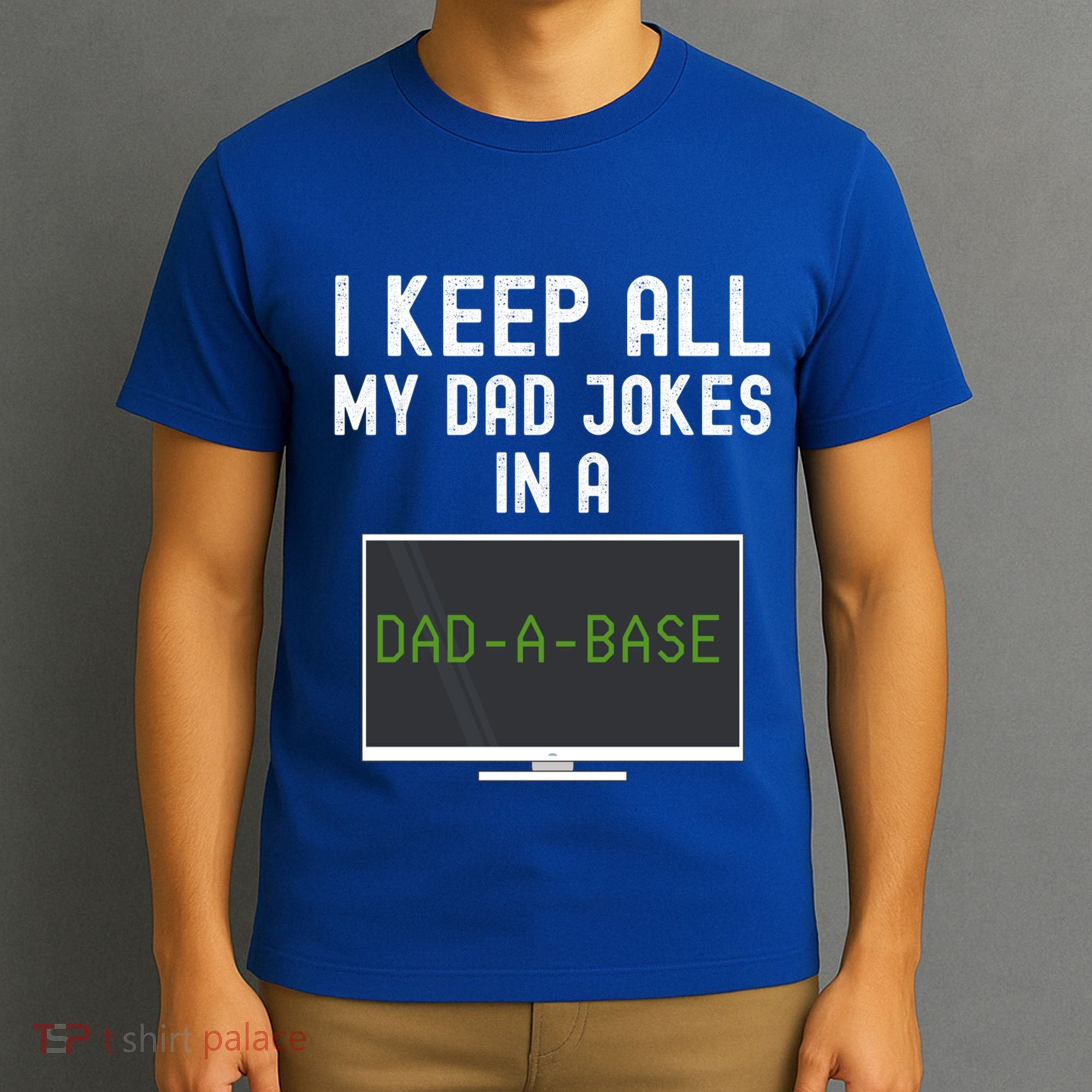 Funny I Keep All My Dad Jokes In A Dad A Base Gag Dad Joke Gift T-Shirt