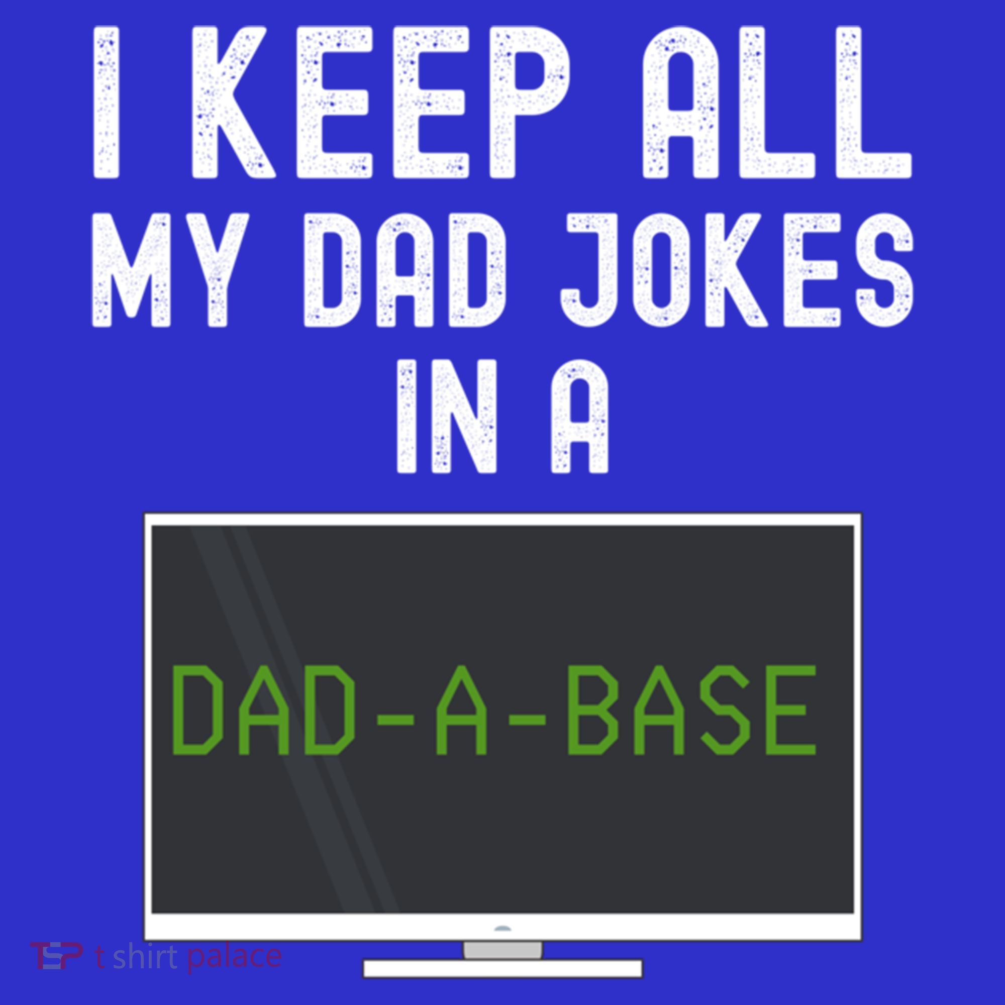 Funny I Keep All My Dad Jokes In A Dad A Base Gag Dad Joke Gift T-Shirt