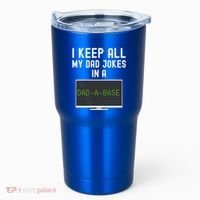 Funny I Keep All My Dad Jokes In A Dad A Base Gag Dad Joke Gift Tumbler thumb 0