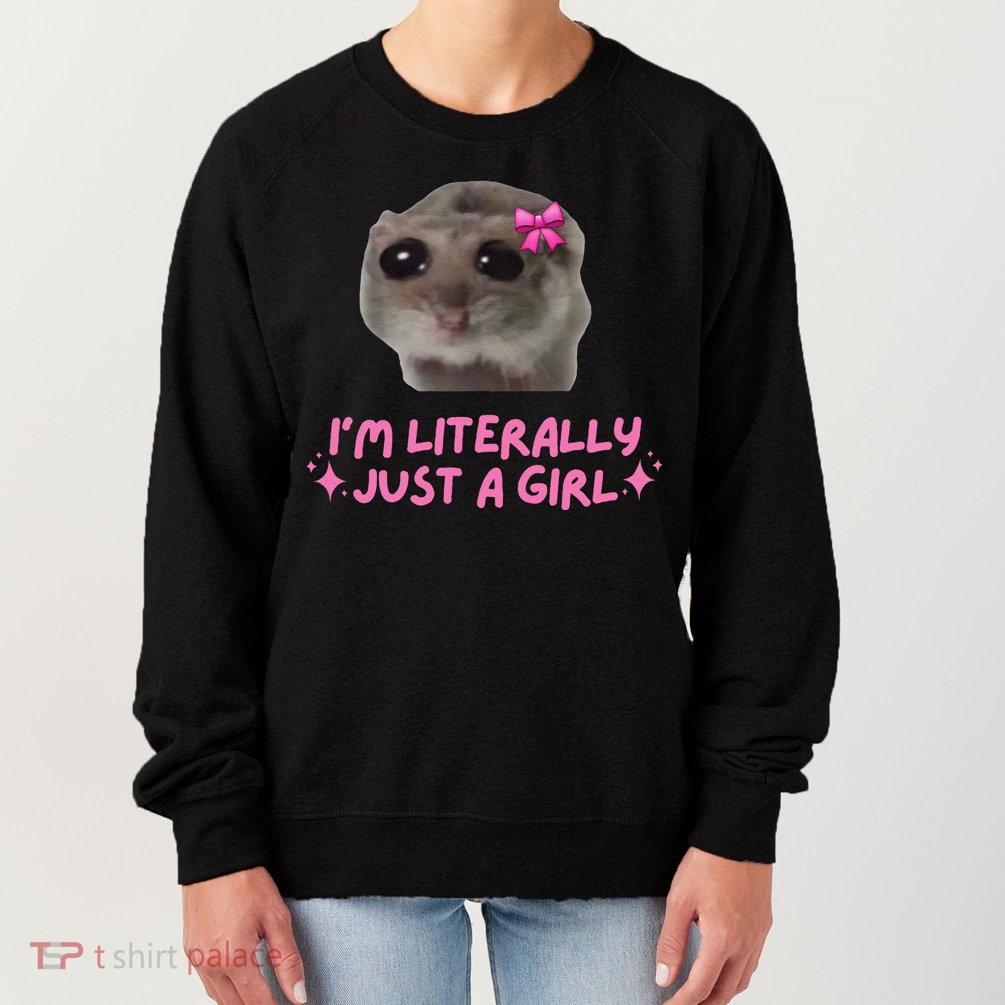 Funny IM Literally Just A Girl Sad Hamster Meme Gift Women's Sweatshirt
