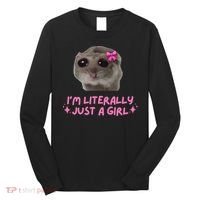 Funny IM Literally Just A Girl Sad Hamster Meme Gift Long Sleeve Shirt thumb 0