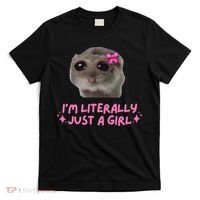 Funny IM Literally Just A Girl Sad Hamster Meme Gift T-Shirt thumb 0
