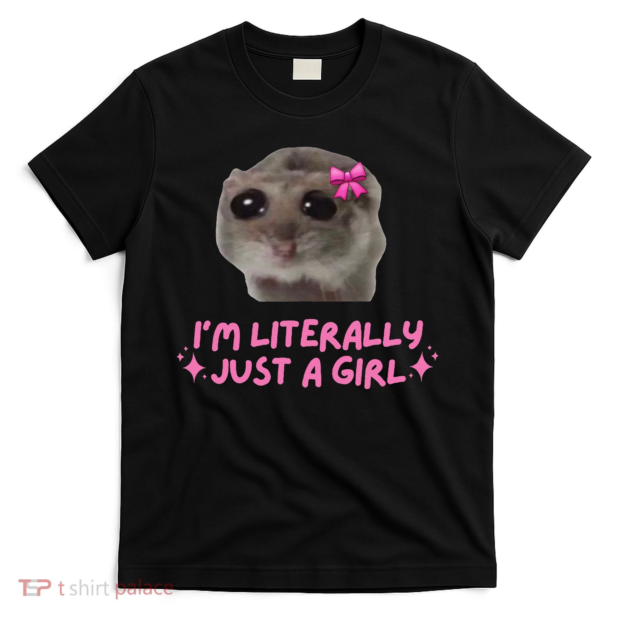 Funny IM Literally Just A Girl Sad Hamster Meme Gift T-Shirt