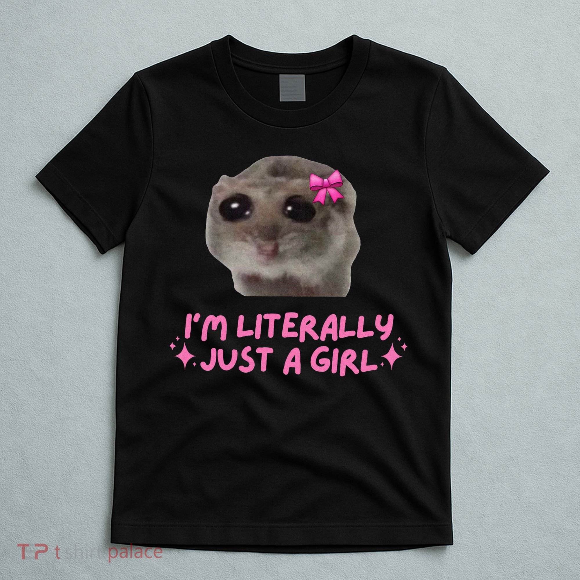 Funny IM Literally Just A Girl Sad Hamster Meme Gift T-Shirt