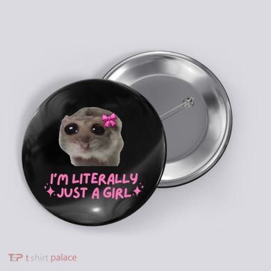 Funny IM Literally Just A Girl Sad Hamster Meme Gift Button