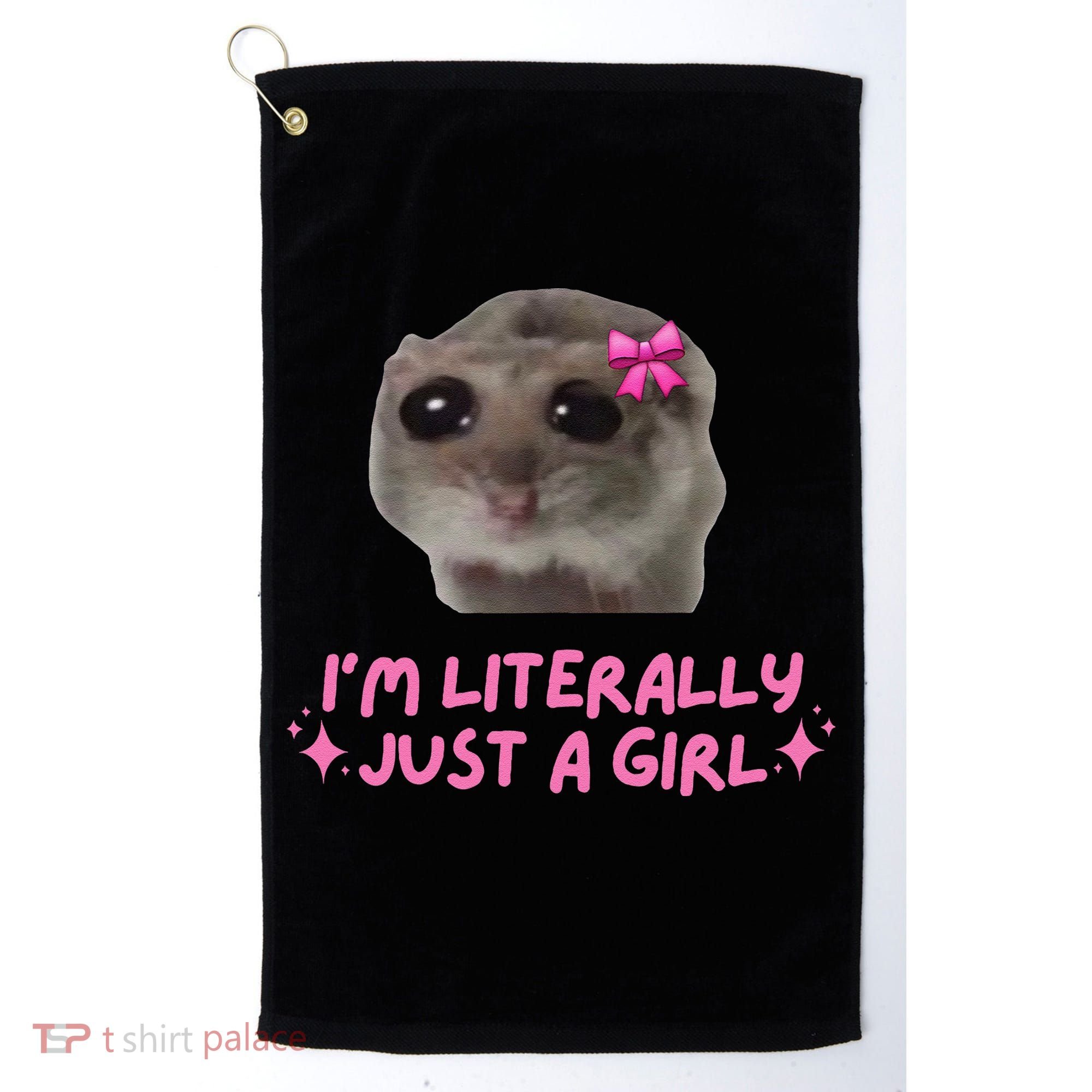 Funny IM Literally Just A Girl Sad Hamster Meme Gift Golf Towel
