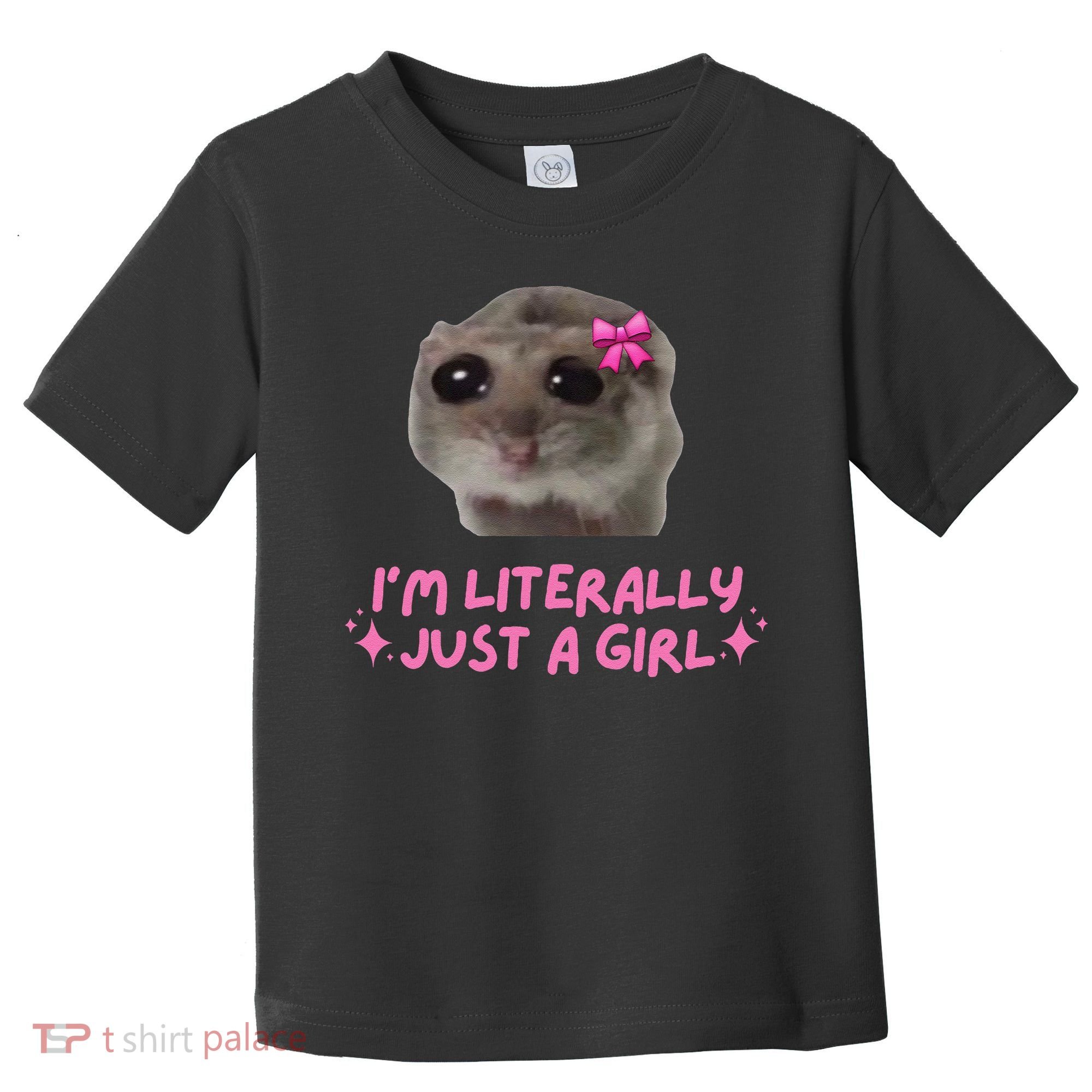 Funny IM Literally Just A Girl Sad Hamster Meme Gift Toddler T-Shirt