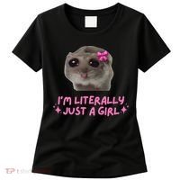 Funny IM Literally Just A Girl Sad Hamster Meme Gift Women's T-Shirt thumb 0