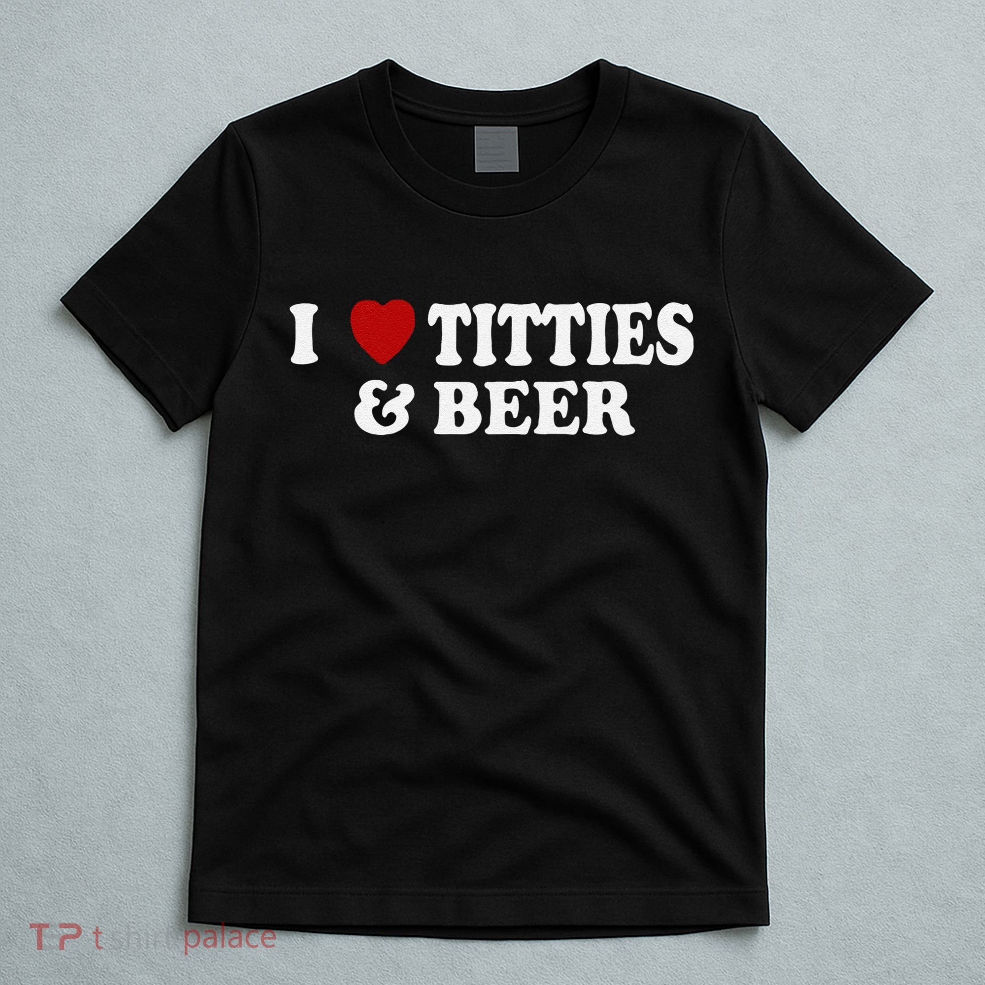 Funny I Love Tittes And Beer T-Shirt