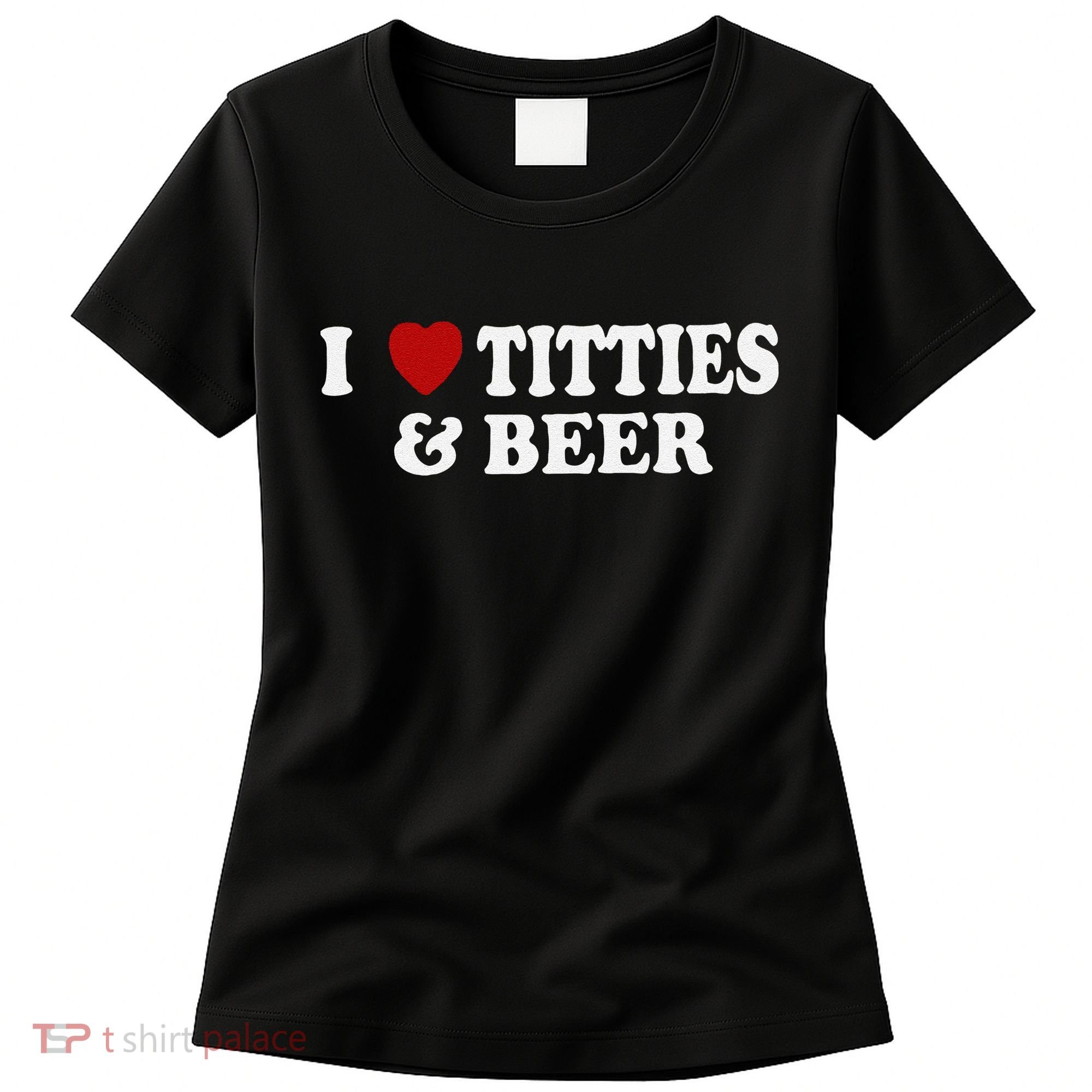Funny I Love Tittes And Beer Women's T-Shirt