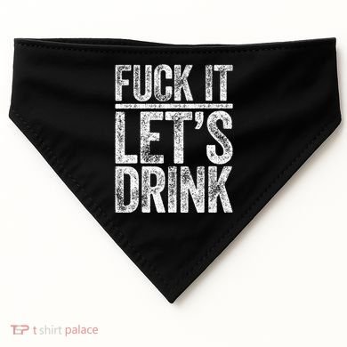 Fuck It LetS Drink Drinking USA-Made Doggie Bandana