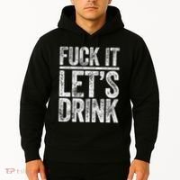 Fuck It LetS Drink Drinking Hoodie thumb 2