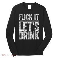 Fuck It LetS Drink Drinking Long Sleeve Shirt thumb 0
