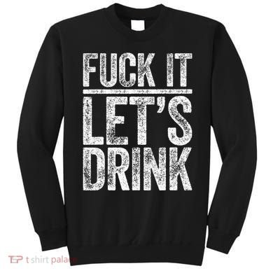 Fuck It LetS Drink Drinking Sweatshirt