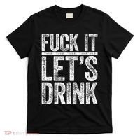 Fuck It LetS Drink Drinking T-Shirt thumb 0