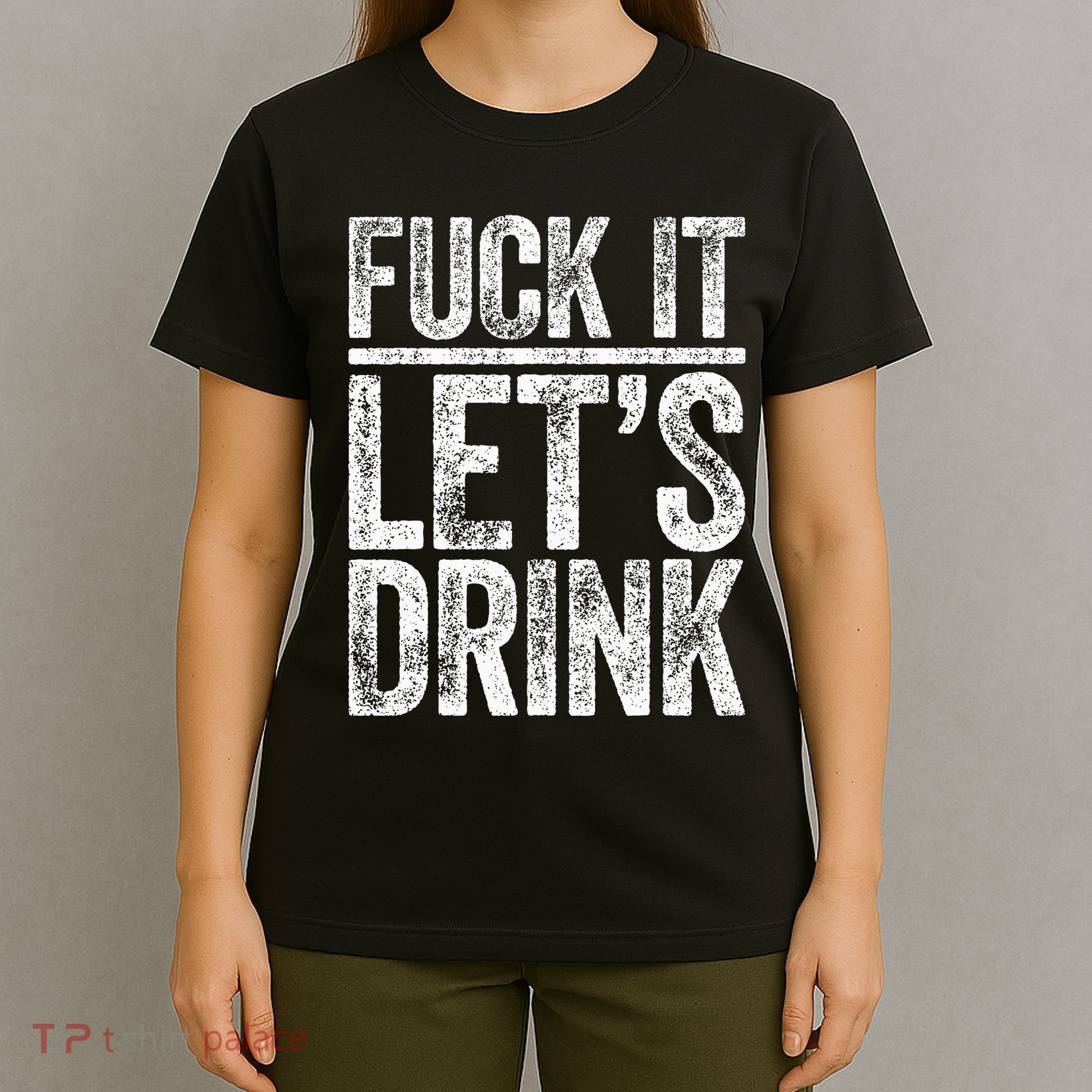 Fuck It LetS Drink Drinking T-Shirt