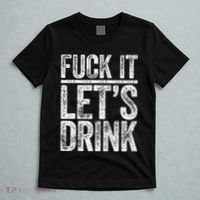 Fuck It LetS Drink Drinking T-Shirt thumb 5