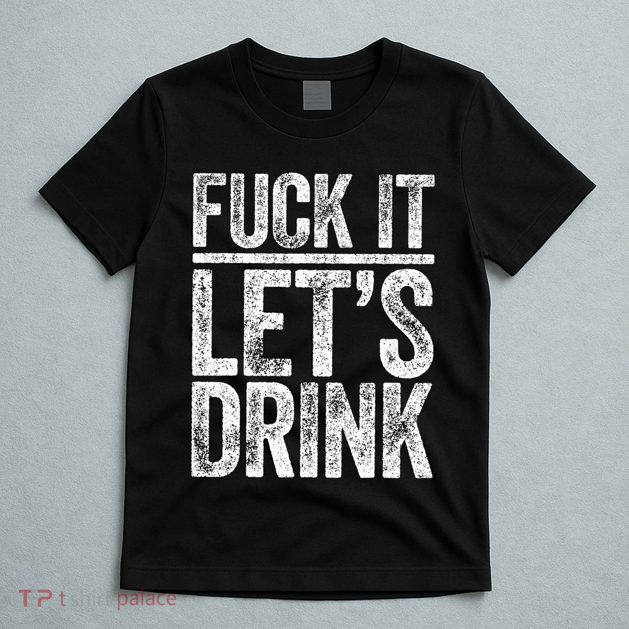 Fuck It LetS Drink Drinking T-Shirt