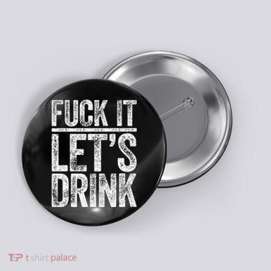 Fuck It LetS Drink Drinking Button
