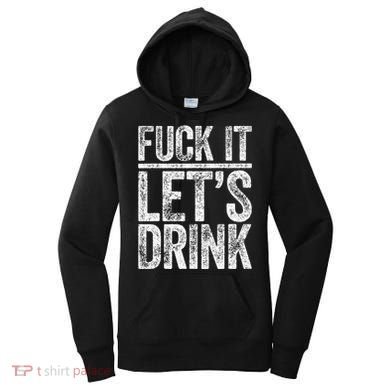 Fuck It LetS Drink Drinking Women's Hoodie